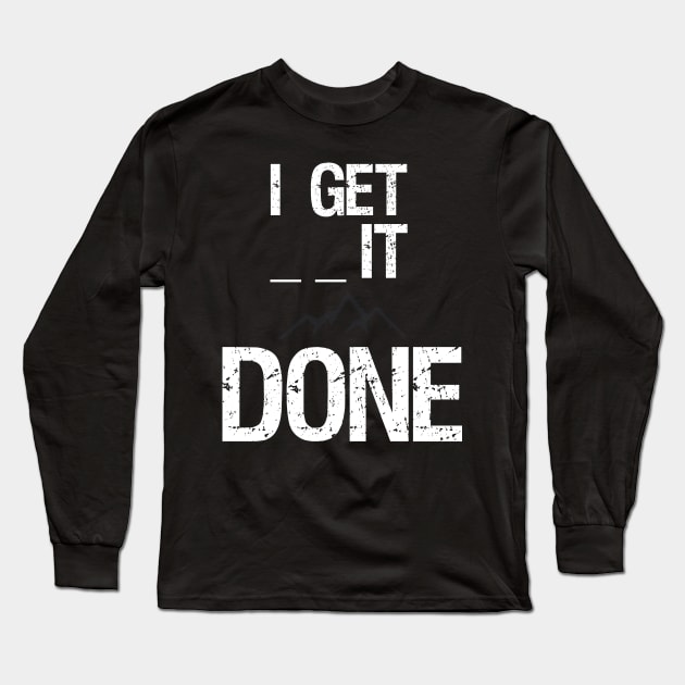 I get _ _ it done - Motivational Shirt Long Sleeve T-Shirt by Styr Designs